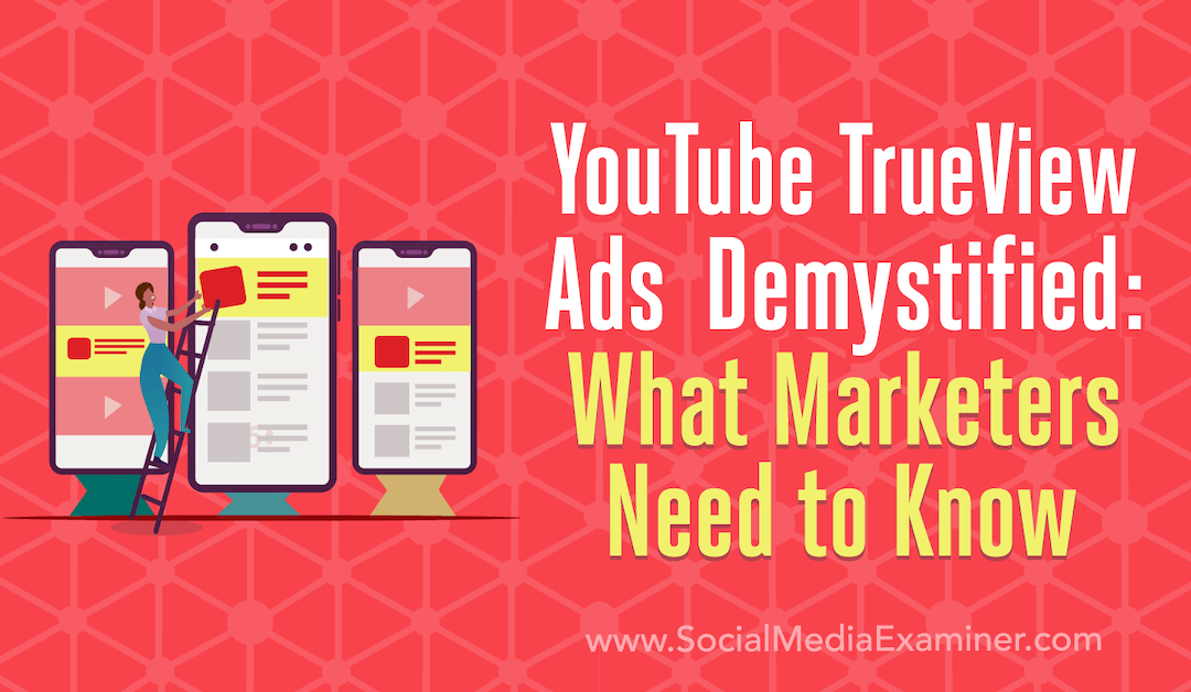 YouTube TrueView Ads Demystified: What Marketers Need to Know
